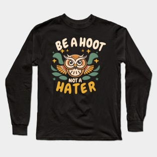 be a hoot not a hater Long Sleeve T-Shirt